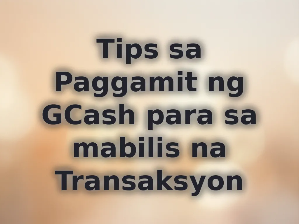 Tips sa Paggamit ng GCash para sa mabilis na Transaksyon