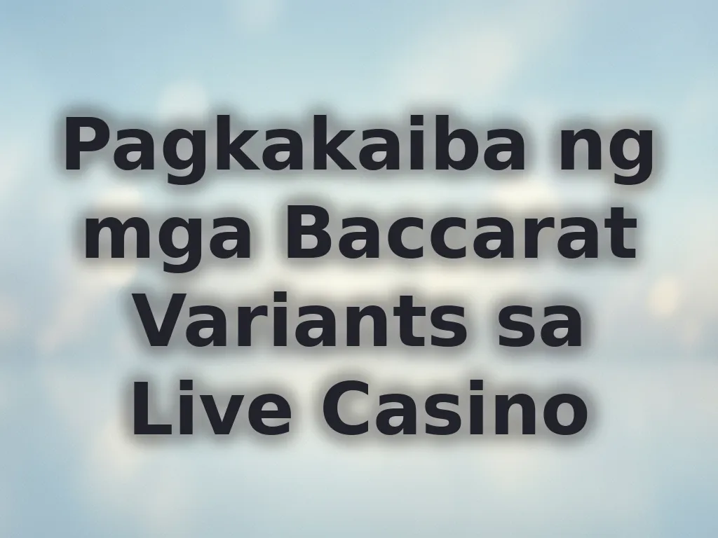 Pagkakaiba ng mga Baccarat Variants sa Live Casino