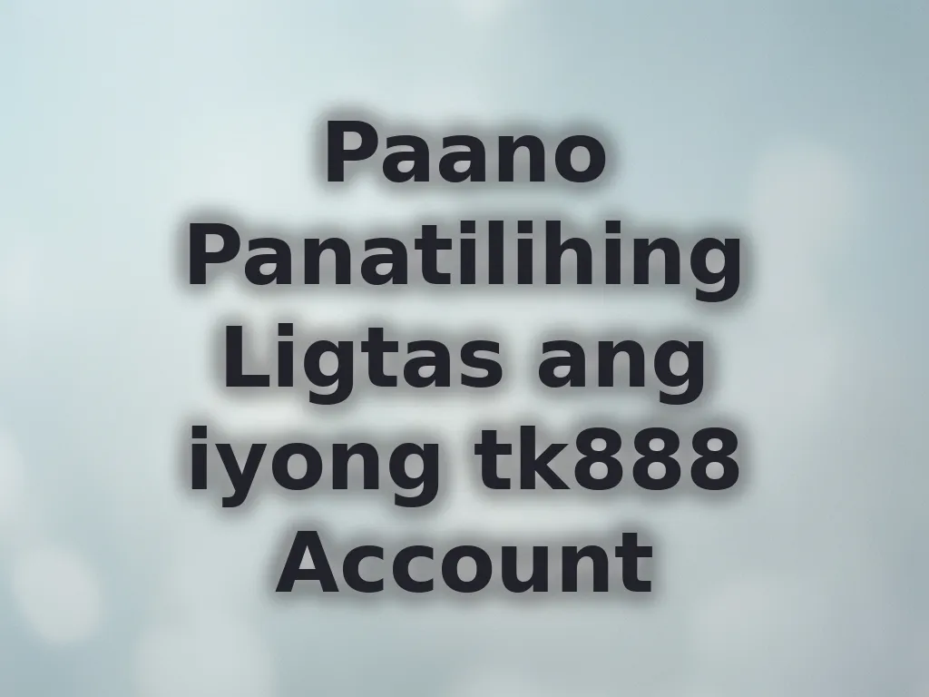 Paano Panatilihing Ligtas ang iyong tk888 Account